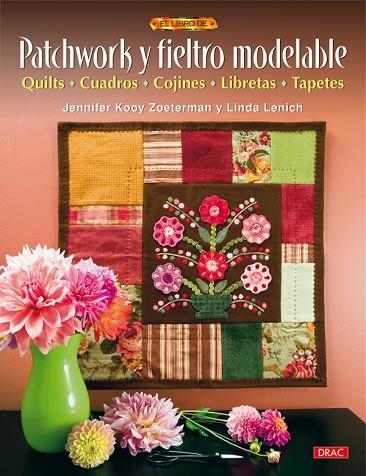 PATCHWORK Y FIELTRO MODELABLE. QUILTS. CUADROS. COJINES. LIBRETAS. TAPETES | 9788498741483 | KOOY ZOETERMAN,JENNIFER LENICH,LINDA