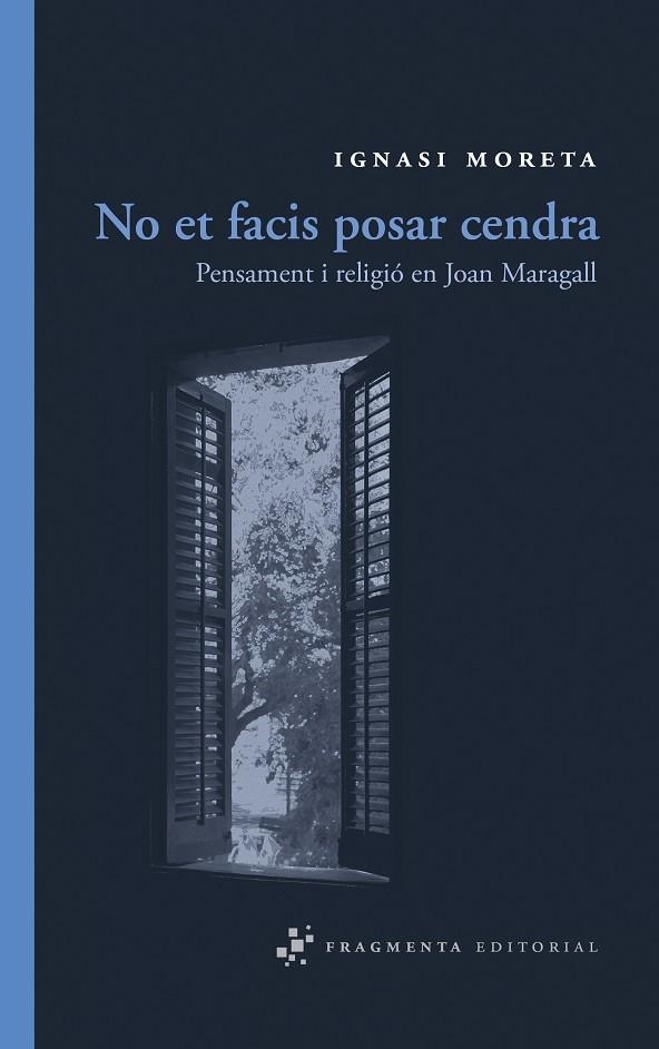 NO ET FACIS POSAR CENDRA. PENSAMENT I RELIGIO EN JOAN MARAGALL | 9788492416356 | MORETA,IGNASI