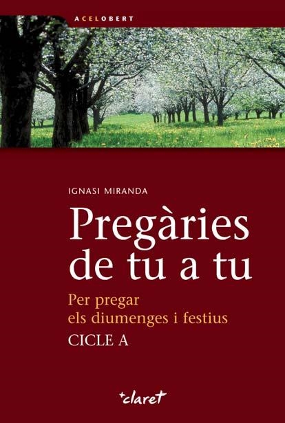 PREGARIES DE TU A TU PER PREGAR ELS DIUMENGES I FESTIUS CICLE A | 9788498464313 | MIRANDA,IGNASI