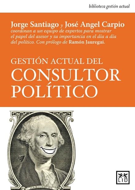 GESTION ACTUAL DEL CONSULTOR POLITICO. EL PAPEL DEL ASESOR Y SU IMPORTANCIA EN EL DIA A DIA DEL POLITICO | 9788483563922 | SANTIAGO,JORGE CARPIO,JOSE ANGEL