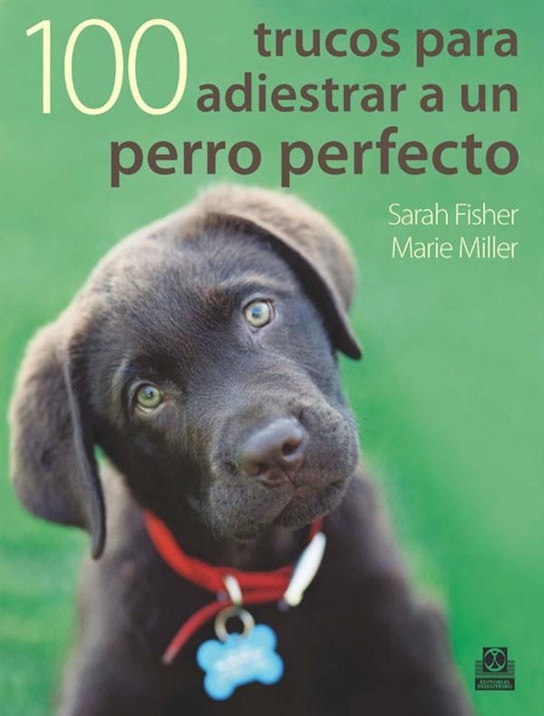 100 TRUCOS PARA ADIESTRAR A UN PERRO PERFECTO | 9788499100524 | FISHER,SARAH MILLER,MARIE