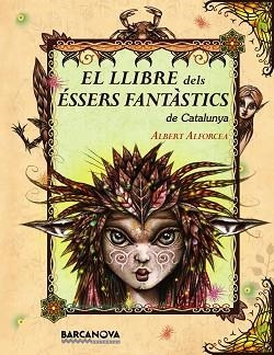 LLIBRE DELS ESSERS FANTASTICS DE CATALUNYA | 9788448926670 | ALFORCEA,ALBERT