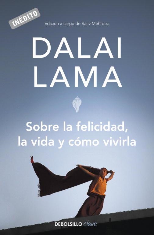 SOBRE LA FELICIDAD, LA VIDA Y COMO VIVIRLA | 9788499082752 | DALAI LAMA