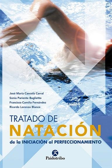 TRATADO DE NATACION. DE LA INICIACION AL PERFECCIONAMIENTO | 9788480199544 | CANCELA CARRAL,JOSE MARIA PARIENTE BAGLIETTO,SONIA CAMIÑA FERNANDEZ,FRANCISCO LORENZO BLANCO,RICARDO