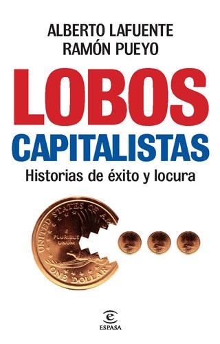 LOBOS CAPITALISTAS. HISTORIAS DE EXITO Y LOCURA | 9788467034691 | LAFUENTE,ALBERTO PUEYO,RAMON