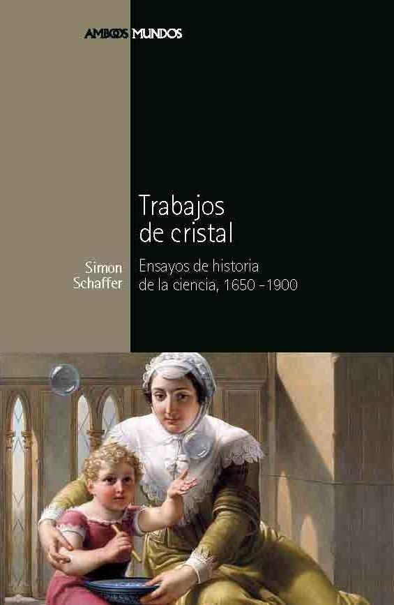 TRABAJOS DE CRISTAL. ENSAYOS DE HISTORIA DE LA CIENCIA 1650-1900 | 9788492820306 | SCHAFFER,SIMON