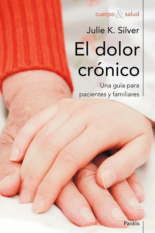 DOLOR CRONICO. UNA GUIA PARA FAMILIARES Y PACIENTES | 9788449324673 | SILVER,JULIE K.