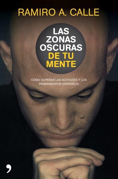 ZONAS OSCURAS DE TU MENTE. COMO SUPERAR LAS ACTITUDES Y LOS PENSAMIENTOS ERRONEOS | 9788484609001 | CALLE,RAMIRO A.