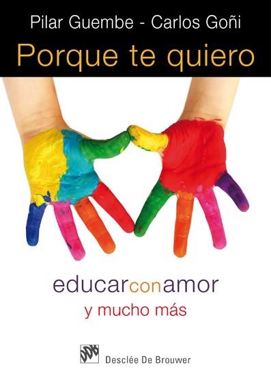 PORQUE TE QUIERO. EDUCAR CON AMOR Y MUCHO MAS | 9788433024565 | GOÑI,CARLOS GUEMBE,PILAR