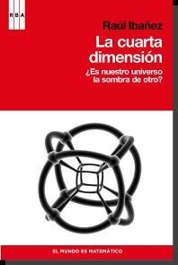 CUARTA DIMENSION. ¿ES NUESTRO UNIVERSO LA SOMBRA DE OTRO? | 9788498679175 | IBAÑEZ,RAUL