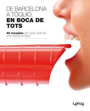 DE BARCELONA A TOQUIO EN BOCA DE TOTS. 40 RECEPTES PER CUINAR CADA DIA AMB L,ESTOIG DE VAPOR | 9788496599819 | LEKUE