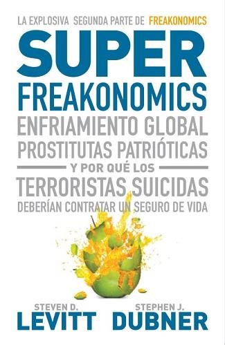 SUPERFREAKONOMICS. ENFRIAMIENTO GLOBAL, PROSTITUTAS PATRIOTICAS Y POR QUE LOS TERRORISTAS SUICIDAS DEBERIAN CONTRATAR UN SEGURO DE VIDA | 9788483068731 | LEVITT,STEVEN D. DUBNER,STEPHEN J.