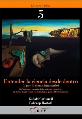 ENTENDER LA CIENCIA DESDE DENTRO ( O POR LO MENOS INTENTARLO) REFLEXIONES, A TRAVES DE LA PRACTICA CIENTIFICA, EN TORNO A UNA VISION EPISTEMOLOGICA PA | 9788484241645 | CARBONELL,EUDALD HORTOLA,POLICARP