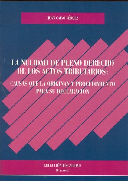 NULIDAD DE PLENO DERECHO DE LOS ACTOS TRIBUTARIOS. CAUSAS QUE LA ORIGINAN Y PROCEDIMIENTO PARA SU DECLARACION | 9788497722896 | CALVO VERGEZ,JUAN