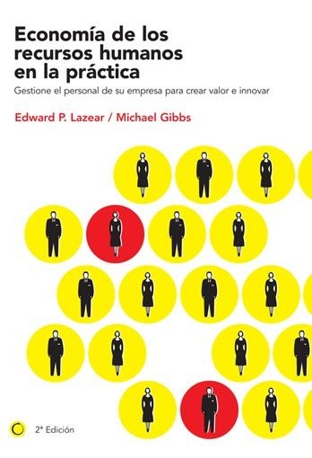 ECONOMIA DE LOS RECURSOS HUMANOS EN LA PRACTICA. GESTIONE EL PERSONAL DE SU EMPRESA PARA CREAR VALOR E INNOVAR | 9788495348494 | LAZEAR,EDWARD P. GIBBS,MICHAEL