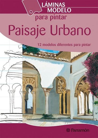 PAISAJE URBANO 12 MODELOS PARA PINTAR | 9788434228054 | PARRAMON,JOSE MARIA