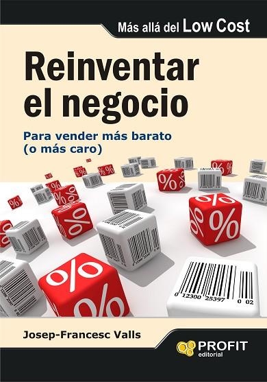 REINVENTAR EL NEGOCIO. PARA VENDER MAS BARATO (O MAS CARO) | 9788492956265 | VALLS,JOSEP-FRANCESC