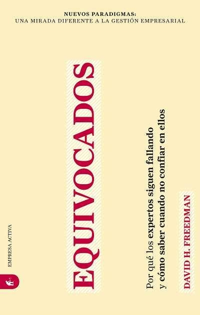 EQUIVOCADOS. POR QUE LOS EXPERTOS SIGUEN FALLANDO Y COMO SABER CUANDO NO CONFIAR EN ELLOS | 9788492452705 | FREEDMAN,DAVID H.