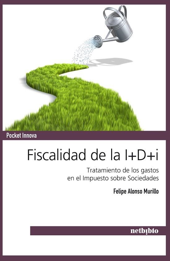 FISCALIDAD DE LA I + D + I. TRATAMIENTO DE LOS GASTOS EN EL IMPUESTO SOBRE SOCIEDADES | 9788497454889 | ALONSO MURILLO,FELIPE