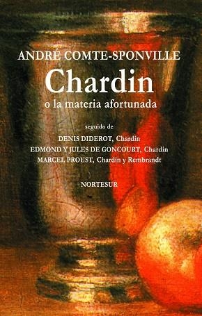 CHARDIN O LA MATERIA AFORTUNADA. D.DIDEROT,ED.Y J.DE GONCOURT,M.PROUST | 9788493784157 | COMTE-SPONVILLE,ANDRE