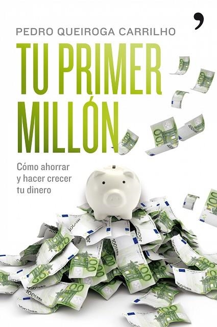 TU PRIMER MILLON. COMO AHORRAR Y HACER CRECER TU DINERO | 9788484608295 | QUEIROGA CARRILHO,PEDRO