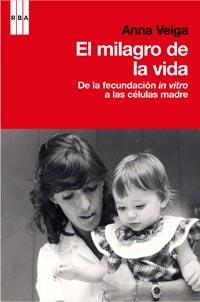 MILAGRO DE LA VIDA. DE LA FECUNDACION IN VITRO A LAS CELULAS MADRE | 9788498679403 | VEIGA,ANNA