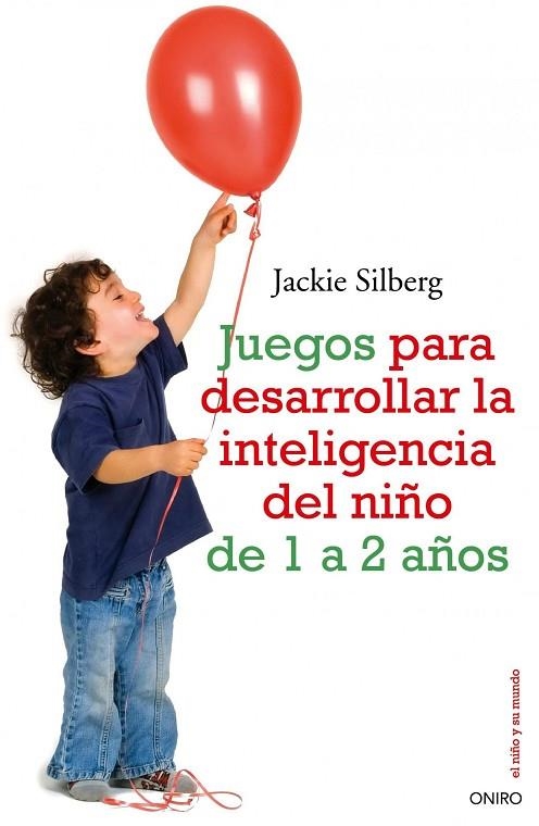 JUEGOS PARA DESARROLLAR LA INTELIGENCIA DEL NIÑO DE 1 A 2 AÑOS | 9788497545211 | SILBERG,JACKIE