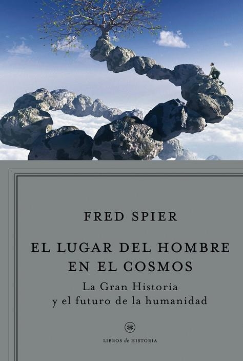 LUGAR DEL HOMBRE EN EL COSMOS. LA GRAN HISTORIA Y EL FUTURO DE LA HUMANIDAD | 9788498921960 | SPIER,FRED