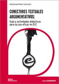 CONECTORES TEXTUALES ARGUMNTATIVOS : GUIA Y ACTIVIDADES DIDACTICAS PARA SU USO EFICAZ EN ELE | 9788499211275 | MARTINEZ SANCHEZ,ROSER