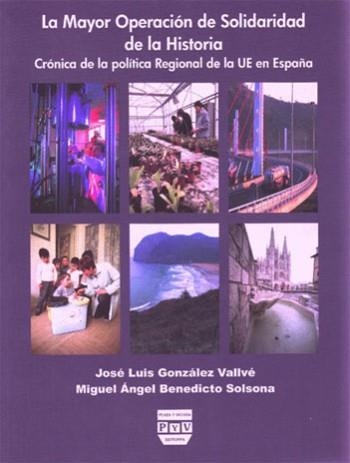 MAYOR OPERACION DE SOLIDARIDAD DE LA HISTORIA. CRONICA DE LA POLITICA REGIONAL DE LA UE EN ESPAÑA | 9788496780217 | GONZALEZ VALLVE,JOSE LUIS BENEDICTO SOLSONA,MIGUEL ANGEL