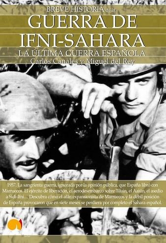 BREVE HISTORIA DE LA GUERRA DE IFNI-SAHARA. 1957 LA ULTIMA GUERRA ESPAÑOLA | 9788497639712 | CANALES,CARLOS REY,MIGUEL DEL