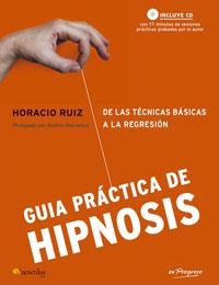 GUIA PRACTICA DE HIPNOSIS DE LAS TECNICAS BASICAS A LA REGRESION | 9788497633017 | RUIZ,HORACIO