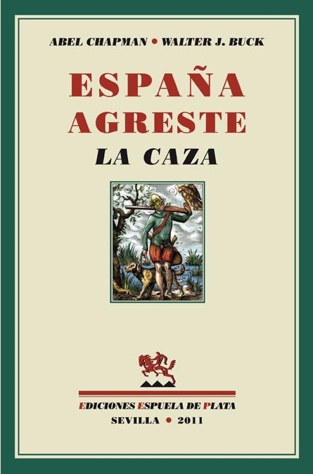 ESPAÑA AGRESTE. LA CAZA | 9788415177104 | CHAPMAN,ABEL BUCK,WALTER J.