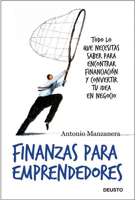 FINANZAS PARA EMPRENDEDORES. TODO LO QUE NECESITAS SABER PARA ENCONTRAR FINANCIACION Y CONVERTIR TU IDEA EN NEGOCIO | 9788423427833 | MANZANERA,ANTONIO