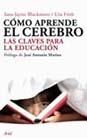 COMO APRENDE EL CEREBRO LAS CLAVES PARA LA EDUCACION | 9788434453050 | FRITH,UTA BLAKEMORE,SARAH-JAYNE