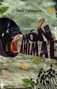 MON ANIMAL. PREMI DE NARRATIVA 26 CERTAMEN LITERARI VILA DE PUÇOL 2010 | 9788415221067 | COLONQUES,JORDI