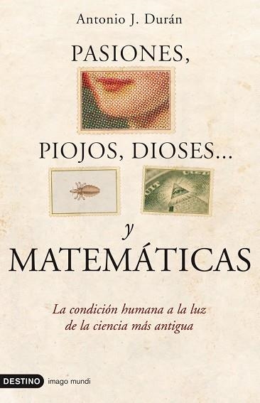 PASIONES, PIOJOS, DIOSES... Y MATEMATICAS. LA CONDICION HUMANA A LA LUZ DE LA CIENCIA MAS ANTIGUA | 9788423341276 | DURAN,ANTONIO JOSE