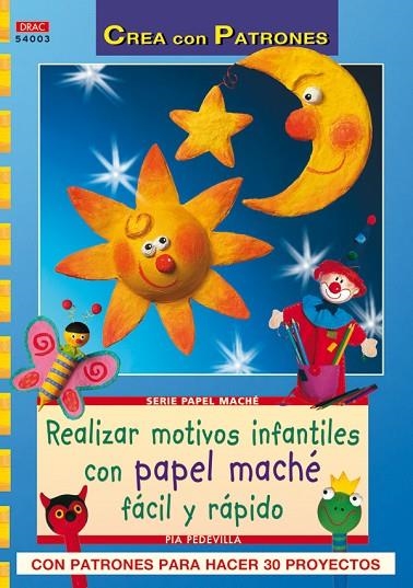 REALIZAR MOTIVOS INFANTILES CON PAPEL MACHE. FACIL Y RAPIDO | 9788498741087 | PEDEVILLA,PIA