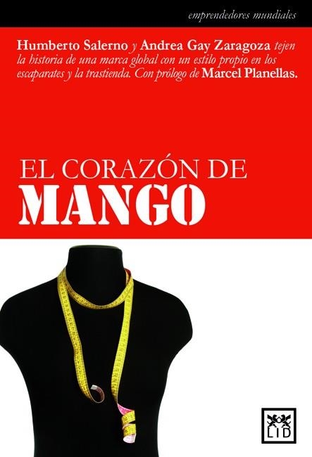 CORAZON DE MANGO. HISTORIA DE UNA MARCA GLOBAL CON UN ESTILO PROPIO EN LOS ESCAPARATES Y LA TRASTIENDA | 9788483560273 | SALERNO,HUMBERTO GAY ZARAGOZA,ANDREA