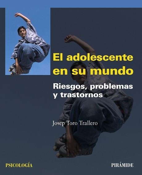 ADOLESCENTE EN SU MUNDO. RIESGOS, PROBLEMAS Y TRASTORNOS | 9788436823677 | TORO TRALLERO,JOSEP