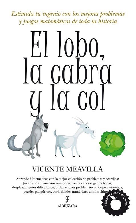 LOBO, LA CABRA Y LA COL. ESTIMULA TU INGENIO CON LOS MEJORES PROBLEMAS Y JUEGOS MATEMATICOS DE TODA LA HISTORIA | 9788492924882 | MEAVILLA SEGUI,VICENTE