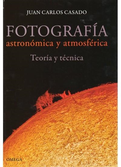 FOTOGRAFIA ASTRONOMICA Y ATMOSFERICA. TEORIA Y TECNICA | 9788428215565 | CASADO,JOSE MANUEL