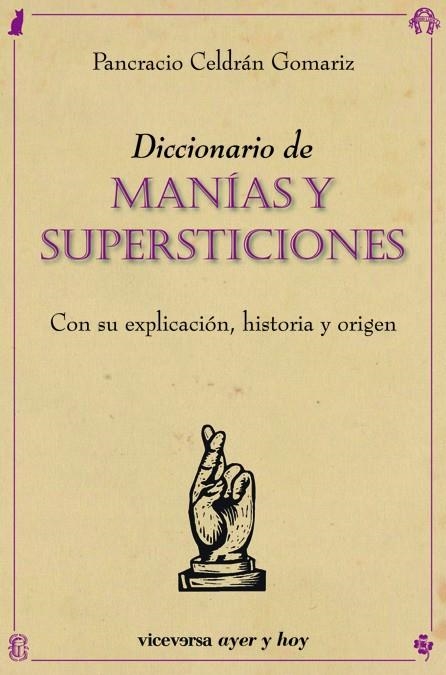 DICCIONARIO DE MANIAS Y SUPERSTICIONES. CON SU EXPLICACION, HISTORIA Y ORIGEN | 9788492819669 | CELDRAN,PANCRACIO