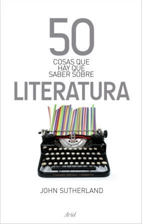 50 COSAS QUE HAY QUE SABER SOBRE LITERATURA | 9788434469792 | SUTHERLAND,JOHN