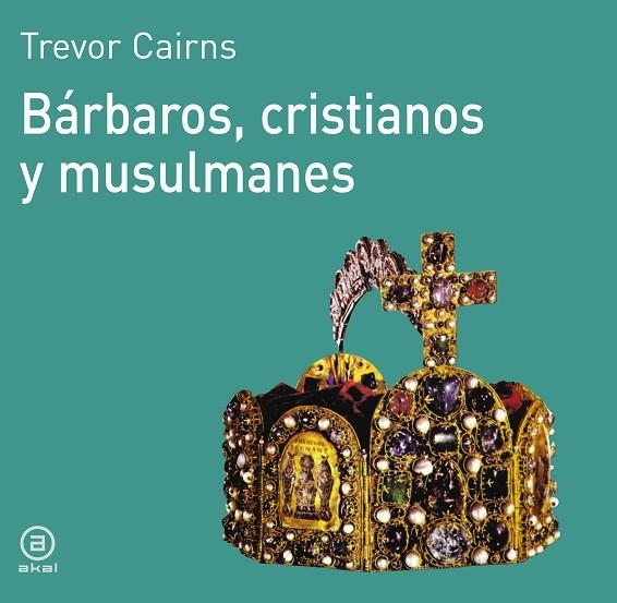 BARBAROS, CRISTIANOS Y MUSULMANES | 9788476005057 | CAIRNS,TREVOR