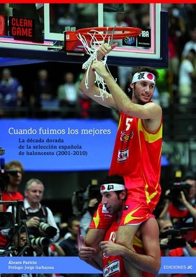 CUANDO FUIMOS LOS MEJORES. LA DECADA DORADA DE LA SELECCION ESPAÑOLA DE BALONCESTO (2001-2010) | 9788495121622 | PARICIO,ALVARO