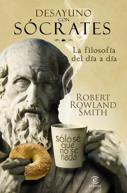 DESAYUNO CON SOCRATES. LA FILOSOFIA DEL DIA A DIA | 9788467032567 | ROWLAND SMITH,ROBERT