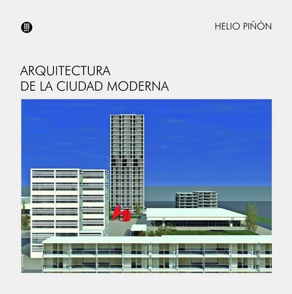 ARQUITECTURA DE LA CIUDAD MODERNA | 9788476535509 | PIÑON,HELIO