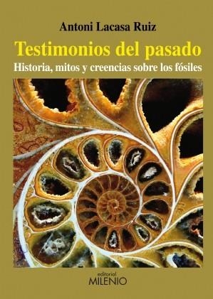 TESTIMONIOS DEL PASADO. HISTORIA, MITOS Y CREENCIAS SOBRE LOS FOSILES | 9788497433921 | LACASA,ANTONIO