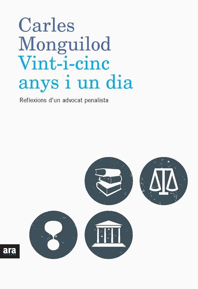 VINT-I-CINC ANYS I UN DIA. REFLEXIONS D,UN ADVOCAT PENALISTA | 9788492552832 | MONGUILOD,CARLES